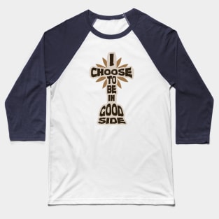 I Choose To Be In Good Side - Jesus Christ Baseball T-Shirt